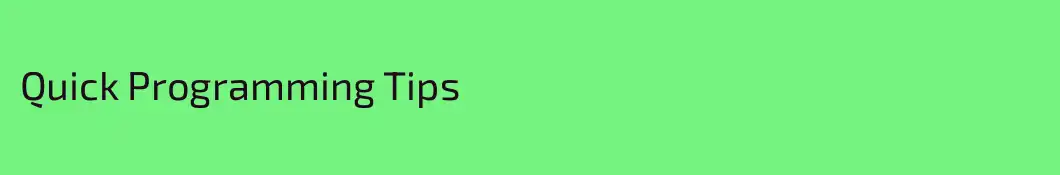 Quick Programming Tips